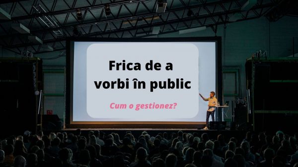 Frica de a vorbi în public - cum o gestionez?