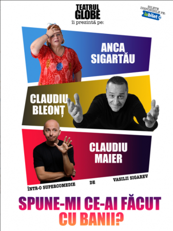 Spectacolul "Spune-mi ce-ai făcut cu banii"