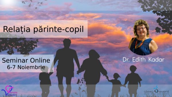 Relația părinte - copil cu dr. Edith Kadar - Online