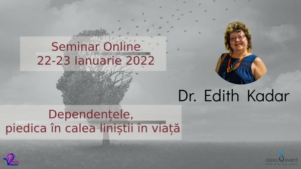 dr. Edith Kadar: "Dependențele, piedica în calea liniștii în viață" - Online