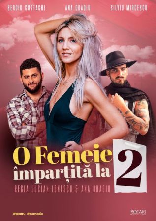 Spectacolul: "O femeie impartita la doi"