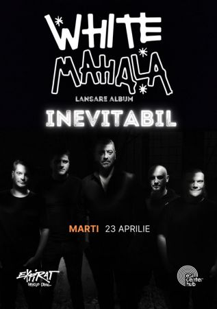 White Mahala • Lansare album „Inevitabil”