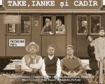 Spectacolul "Take, Ianke și Cadîr"