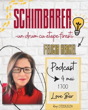Podcast live: "Schimbarea - un drum cu etape firești" - Psihoterapeut Felicia Herkel-