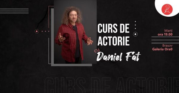 Curs de Actorie la Brașov cu actorul Daniel FăT