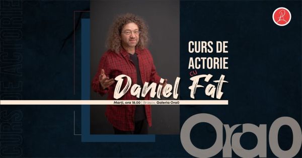 Curs de Actorie la Brașov cu actorul Daniel FăT