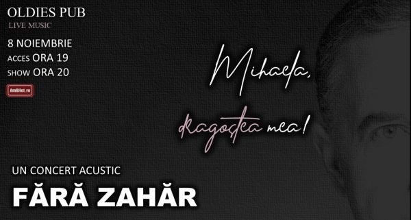 FĂRĂ ZAHĂR - Mihaela, dragostea mea!