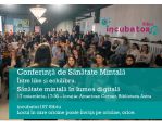 Conferința de sănătate mintală - Între like și echilibru