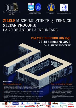 Zilele Muzeului Științei și Tehnicii „Ștefan Procopiu” - 70 de ani de la înființare