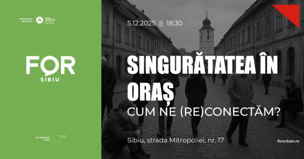 Agora FOR Sibiu „Singurătatea în oraș - cum ne (re)conectăm?”