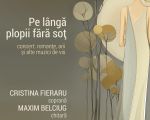 "Pe lângă plopii fără soț" | Concert Cristina Fieraru & Maxim Belciug