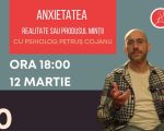 Workshop: ANXIETATEA - Realitate sau Produsul Minții
