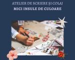 Atelier de scriere și colaj „Mici insule de culoare”