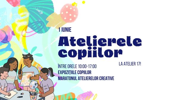 1 iunie - Atelierele copiilor