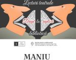 MANIU în cadrul proiectului Drept la replică. Lecturi teatrale la bibliotecă