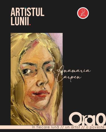 Artistul Lunii | Iulie: Anamaria Carpen