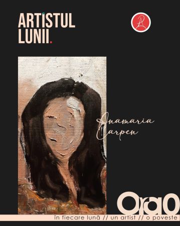 Artistul Lunii | Iulie: Anamaria Carpen