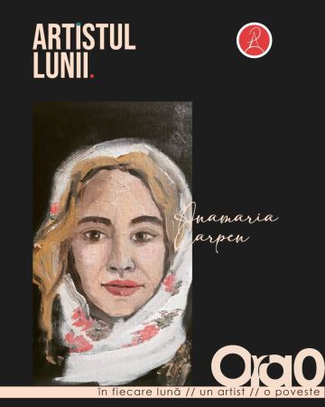 Artistul Lunii | Iulie: Anamaria Carpen