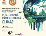 Apel proiecte artistice: „Ce se schimbă când se schimbă clima?"