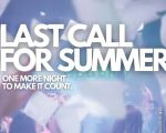 LAST CALL FOR SUMMER