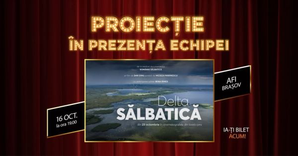 DELTA SĂLBATICĂ | PROIECȚIE SPECIALĂ BRAȘOV