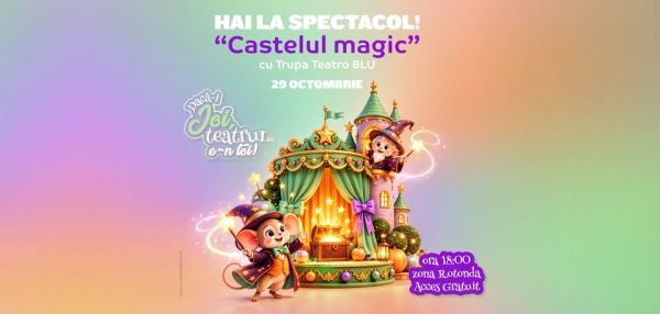 Hai la Spectacol! "Castelul Magic"